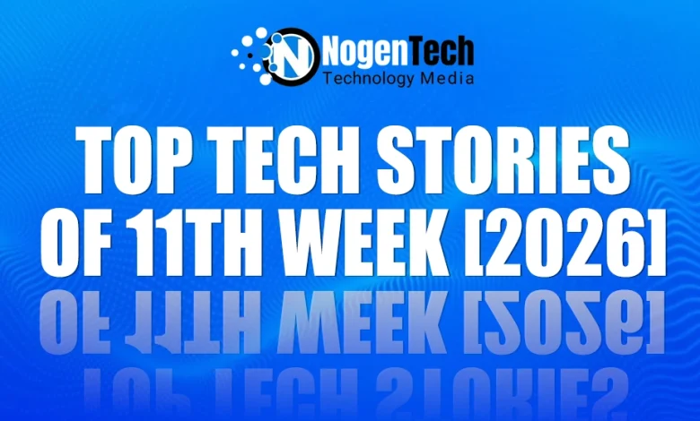Top Tech Stories of 11th Week [2026]