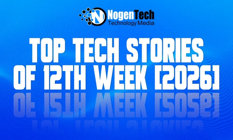 Top Tech Stories of 12th Week [2026]