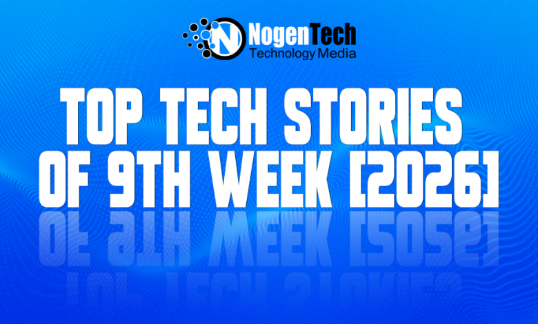 Top Tech Stories of 9th Week [2026]