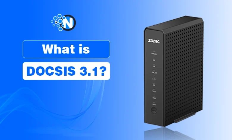 What Is DOCSIS 3.1 and Why It Matters?