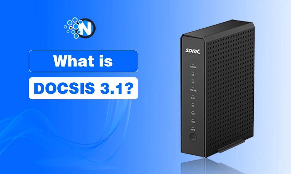 What Is DOCSIS 3.1? Why It Matters in 2026