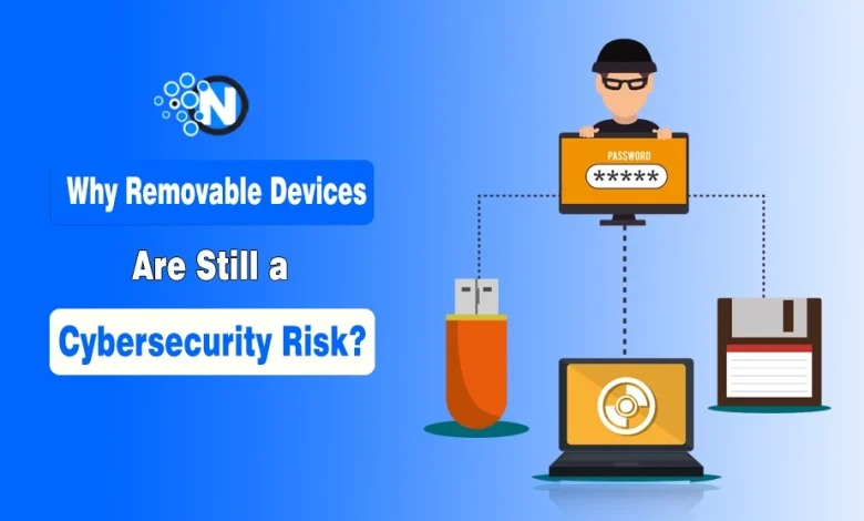 Why Removable Devices Are Still a Major Cybersecurity Risk in 2026?