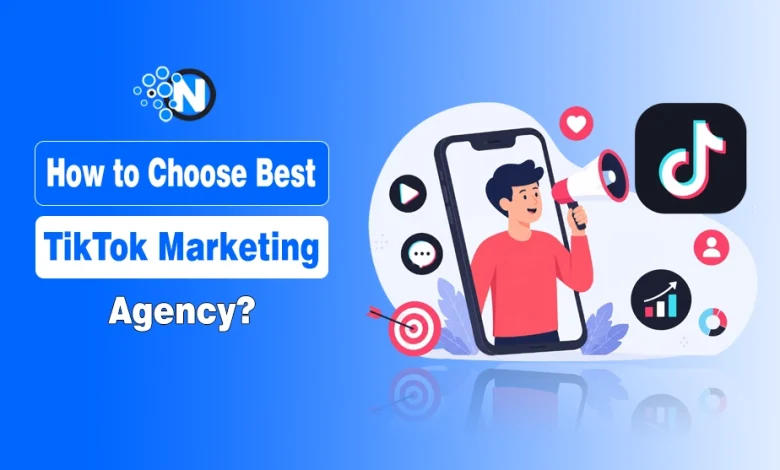 How to Choose TikTok Marketing Agency?