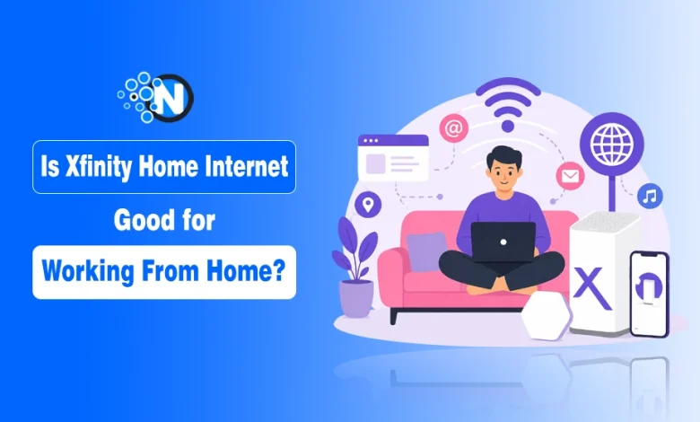 Is Xfinity Home Internet Good for Working From Home?