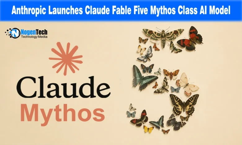 Anthropic Launches Claude Fable Five Mythos Class AI Model featured banner for NogenTech.