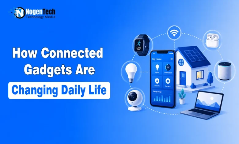 How Connected Gadgets Are Changing Daily Life guide banner for NogenTech.