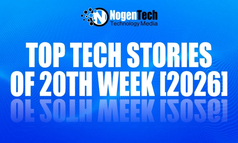 Top Tech Stories of 20th Week [2026]