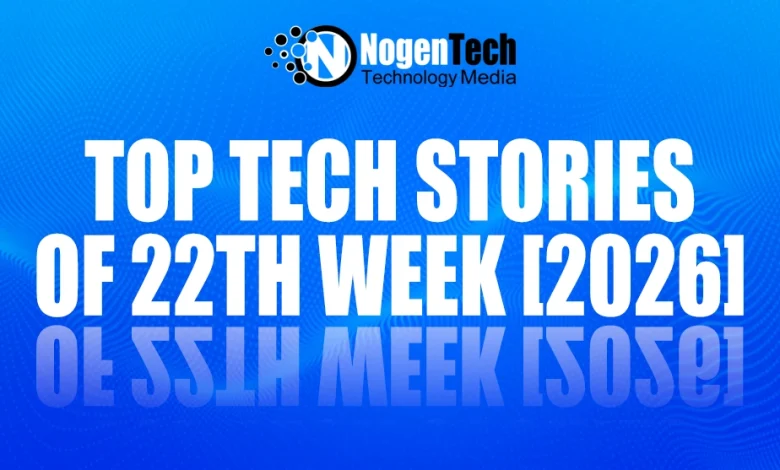 Top Tech Stories of 22th Week [2026]