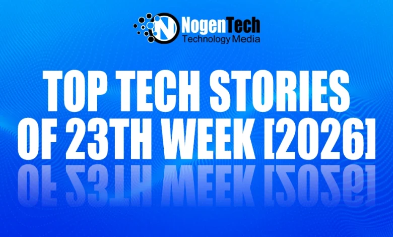 Top Tech Stories of 23th Week [2026]