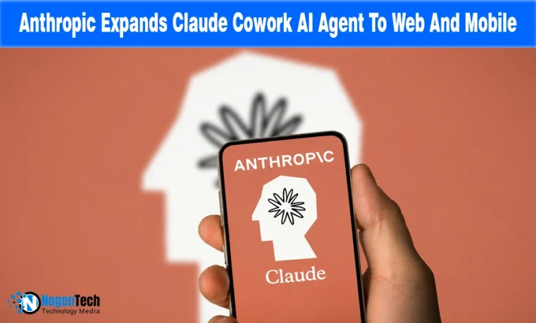 Anthropic Expands Claude Cowork AI Agent To Web And Mobile news banner for NogenTech.