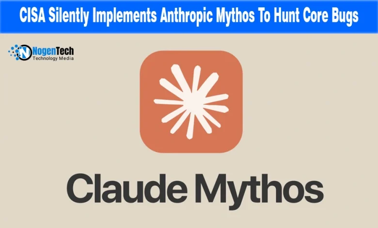 CISA Silently Implements Anthropic Mythos To Hunt Core Bugs news banner for NogenTech.