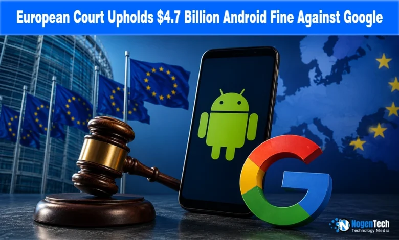 European Court Upholds $4.7 Billion Android Fine Against Google news banner for NogenTech.