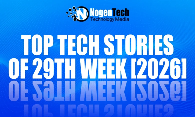 Top Tech Stories of 29th Week [2026]